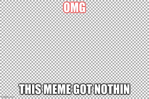 Free | OMG; THIS MEME GOT NOTHIN | image tagged in free | made w/ Imgflip meme maker