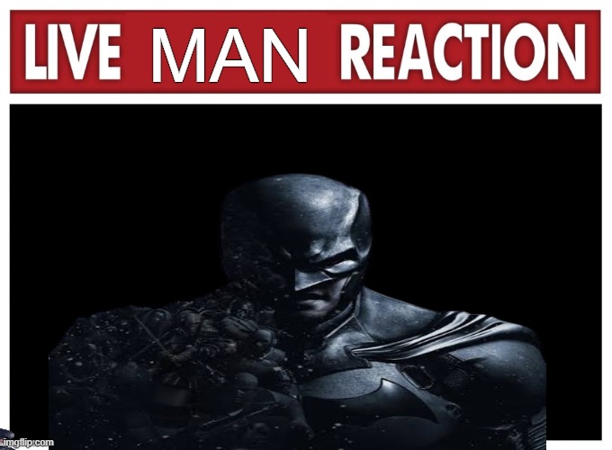 Live Man Reaction | MAN | image tagged in live reaction | made w/ Imgflip meme maker