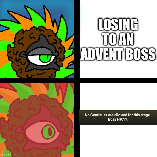N0 C0NT!NU35 @110W3D F0R TH!$ $T@GE | LOSING TO AN ADVENT BOSS | image tagged in jacobycyclone | made w/ Imgflip meme maker