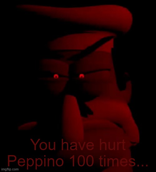 Peppino did not like that. | You have hurt Peppino 100 times... | image tagged in peppino did not like that | made w/ Imgflip meme maker