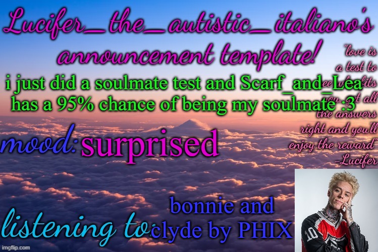 im literally too surprised to speak | i just did a soulmate test and Scarf_and_Lea has a 95% chance of being my soulmate :3; surprised; bonnie and clyde by PHIX | image tagged in lucifer_the_autistic_italiano's announcement template | made w/ Imgflip meme maker