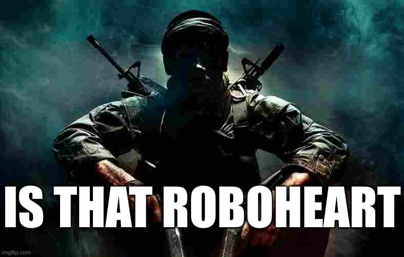 Is that X | IS THAT ROBOHEART | image tagged in is that x | made w/ Imgflip meme maker