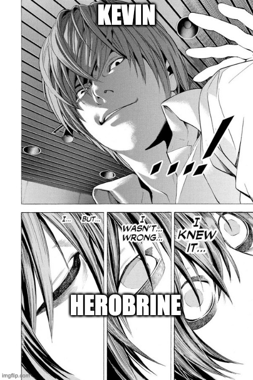 (he killed him) | KEVIN; HEROBRINE | made w/ Imgflip meme maker
