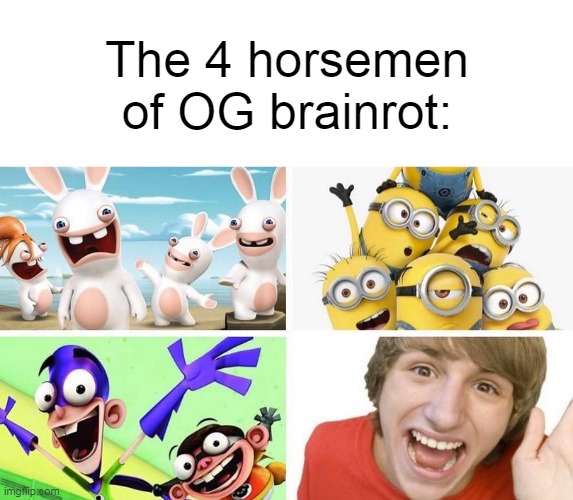 Ah, the good ol' days. | The 4 horsemen of OG brainrot: | image tagged in memes,funny,brainrot,nostalgia | made w/ Imgflip meme maker