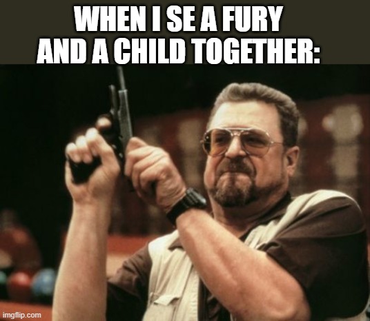 The cleansing has begun | WHEN I SE A FURY AND A CHILD TOGETHER: | image tagged in memes,am i the only one around here,probobly anti furry,idk | made w/ Imgflip meme maker