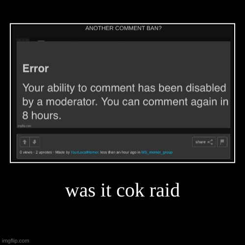 was it cok raid | | image tagged in funny,demotivationals | made w/ Imgflip demotivational maker