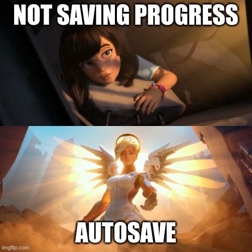 Overwatch Mercy Meme | NOT SAVING PROGRESS AUTOSAVE | image tagged in overwatch mercy meme | made w/ Imgflip meme maker