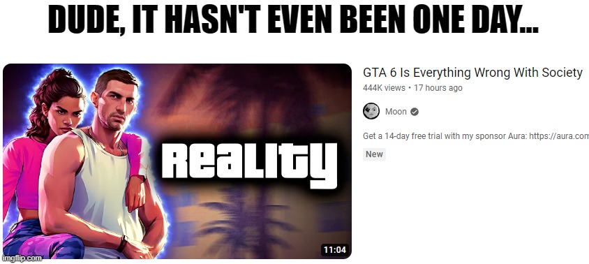 . | DUDE, IT HASN'T EVEN BEEN ONE DAY... | image tagged in memes | made w/ Imgflip meme maker