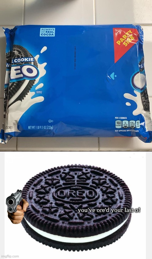 Oreo | image tagged in you've ore'd your last o,oreos,oreo,cookies,you had one job,memes | made w/ Imgflip meme maker