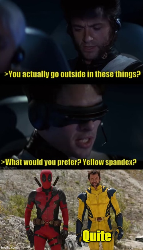 Why so leathery? | Quite | image tagged in memes,wolverine,cyclops,deadpool,yellow,spandex | made w/ Imgflip meme maker