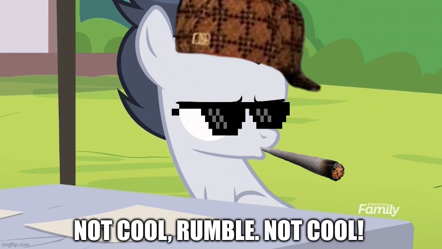 Rumble smoking MLP meme | NOT COOL, RUMBLE. NOT COOL! | image tagged in my little pony,memes,smoking,smoke weed everyday | made w/ Imgflip meme maker