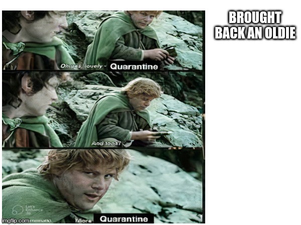 I used a photo enhancer and all it did was screw up the words | BROUGHT BACK AN OLDIE | image tagged in lord of the rings | made w/ Imgflip meme maker