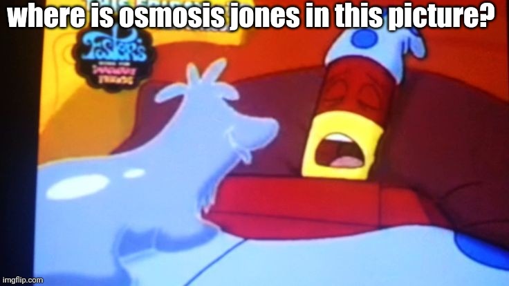 drix abatakam | where is osmosis jones in this picture? | image tagged in drix abatakam | made w/ Imgflip meme maker