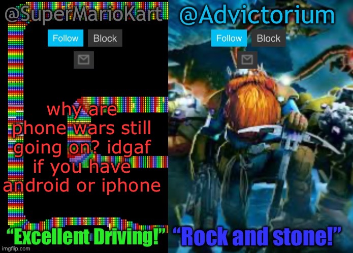 SuperMarioKart and Advictorium Shared Template | why are phone wars still going on? idgaf if you have android or iphone | image tagged in supermariokart and advictorium shared template | made w/ Imgflip meme maker