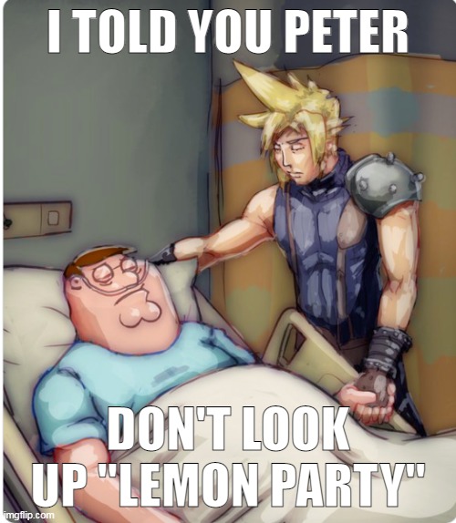 PETER I TOLD YOU | I TOLD YOU PETER; DON'T LOOK UP "LEMON PARTY" | image tagged in peter i told you | made w/ Imgflip meme maker