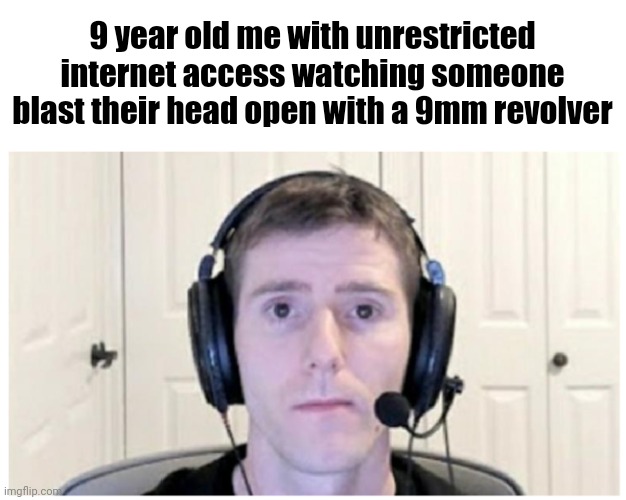 Sad Linus | 9 year old me with unrestricted internet access watching someone blast their head open with a 9mm revolver | image tagged in sad linus | made w/ Imgflip meme maker