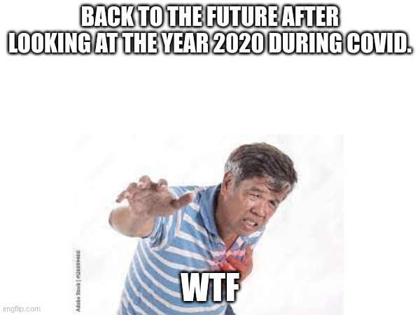 i need more help | BACK TO THE FUTURE AFTER LOOKING AT THE YEAR 2020 DURING COVID-19. WTF | image tagged in back to the future | made w/ Imgflip meme maker