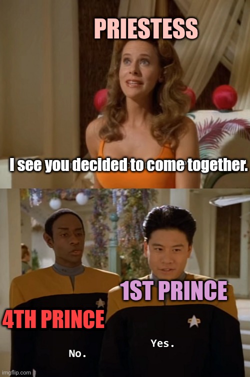 Mystic Prince | PRIESTESS; I see you decided to come together. 1ST PRINCE; 4TH PRINCE | image tagged in are you two friends | made w/ Imgflip meme maker