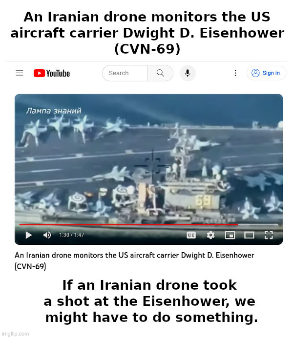 So What Happens Then? | image tagged in iranian,drone,aircraft carrier,eisenhower,what could go wrong,gulf of tonkin | made w/ Imgflip meme maker