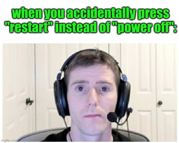 Sad Linus | when you accidentally press "restart" instead of "power off": | image tagged in sad linus | made w/ Imgflip meme maker