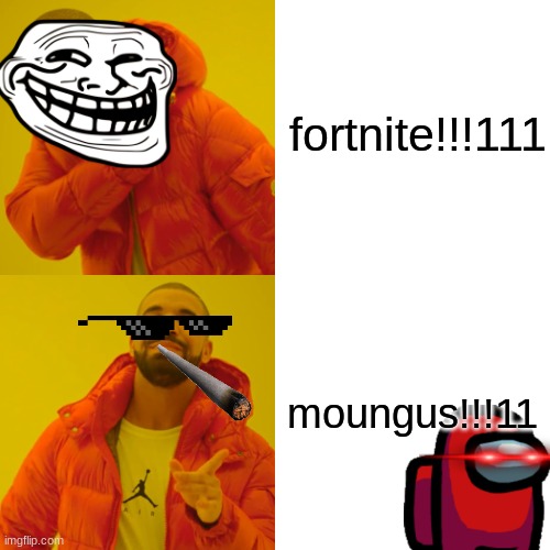THIS IS SATIRE (im not fun stream user) | fortnite!!!111; moungus!!!11 | image tagged in memes,drake hotline bling | made w/ Imgflip meme maker