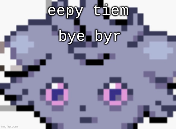 e | eepy tiem; bye byr | image tagged in espurr dead inside | made w/ Imgflip meme maker