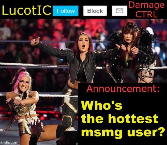 . | Who's the hottest msmg user? | image tagged in lucotic's damage ctrl announcement temp | made w/ Imgflip meme maker