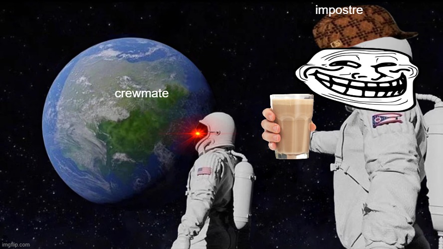 Always Has Been | impostre; crewmate | image tagged in memes,always has been | made w/ Imgflip meme maker