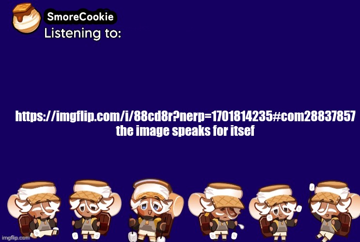 SmoreCookie announcement template v2 (thanks Banditos) | https://imgflip.com/i/88cd8r?nerp=1701814235#com28837857
the image speaks for itsef | image tagged in smorecookie announcement template v2 thanks banditos | made w/ Imgflip meme maker