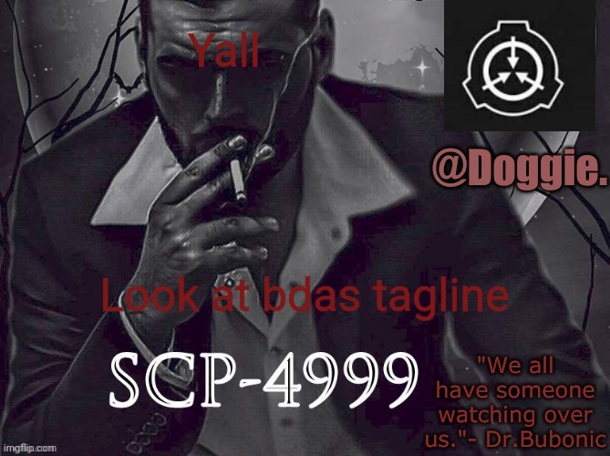 XgzgizigxigxiycDoggies Announcement temp (SCP) | Yall; Look at bdas tagline | image tagged in doggies announcement temp scp | made w/ Imgflip meme maker