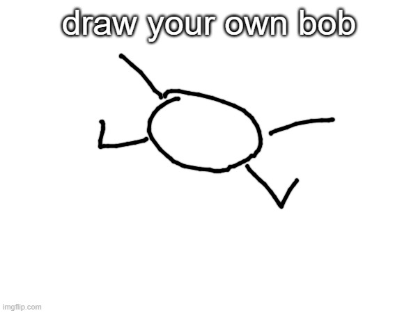 draw your own bob | made w/ Imgflip meme maker