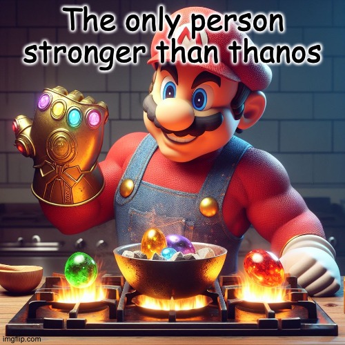 The only person stronger than thanos | image tagged in mario,ai,microsoft,eliminate the tags | made w/ Imgflip meme maker