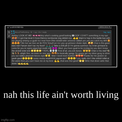 nah this life ain't worth living | | image tagged in funny,demotivationals | made w/ Imgflip demotivational maker