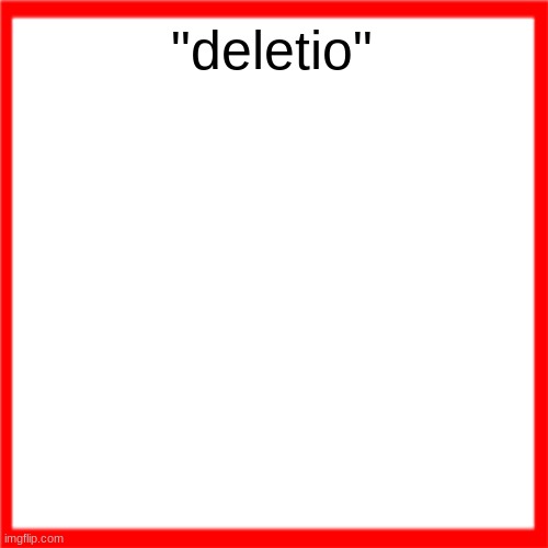 Red box | "deletio" | image tagged in red box | made w/ Imgflip meme maker