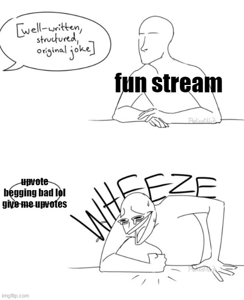 every time i post an actually well thought meme it bombs, but my shit ones do great | fun stream; upvote begging bad lol give me upvotes | made w/ Imgflip meme maker
