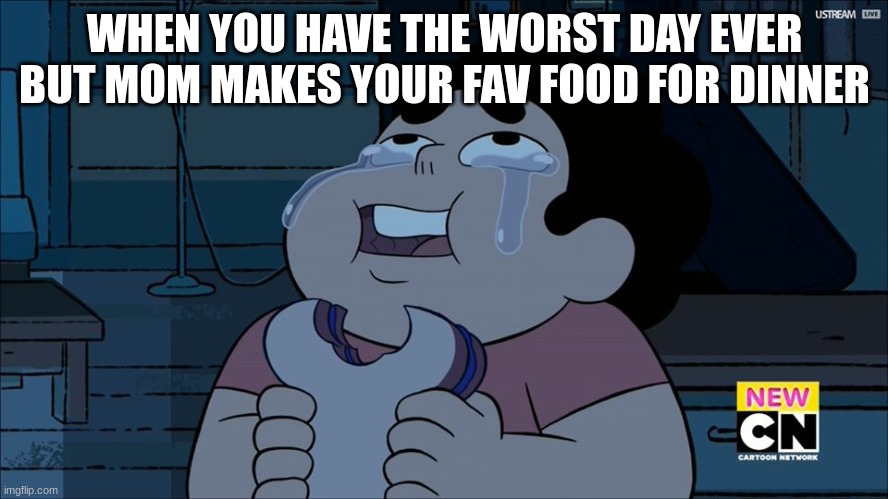 this is the most wholesome moment in anyone's life, case closed. | WHEN YOU HAVE THE WORST DAY EVER BUT MOM MAKES YOUR FAV FOOD FOR DINNER | image tagged in steven universe eating | made w/ Imgflip meme maker