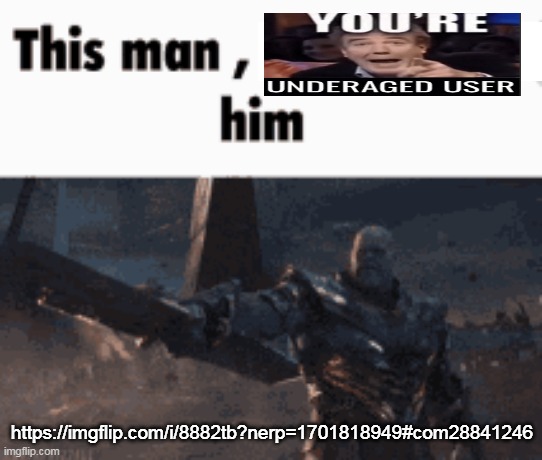 these mfs will say their age without any thinking | https://imgflip.com/i/8882tb?nerp=1701818949#com28841246 | image tagged in this man _____ him | made w/ Imgflip meme maker