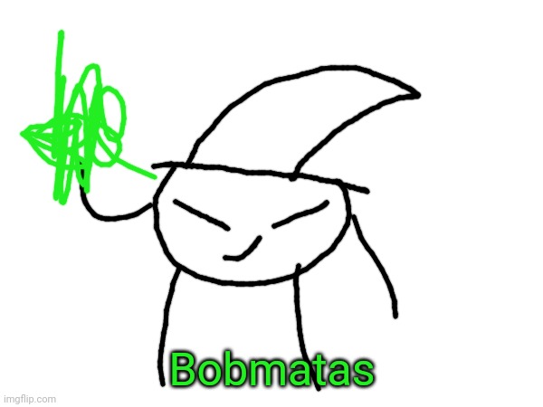 Bobmatas | made w/ Imgflip meme maker