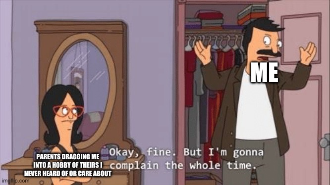 Why do I need to know lock-picking | ME; PARENTS DRAGGING ME INTO A HOBBY OF THEIRS I NEVER HEARD OF OR CARE ABOUT | image tagged in bob's burgers complaint,memes,funny,stop reading the tags,i am begging you to get a life besides this,leave the tags alone | made w/ Imgflip meme maker