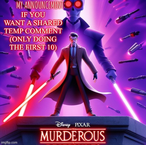 Murderous temp | IF YOU WANT A SHARED TEMP COMMENT (ONLY DOING THE FIRST 10) | image tagged in murderous temp | made w/ Imgflip meme maker
