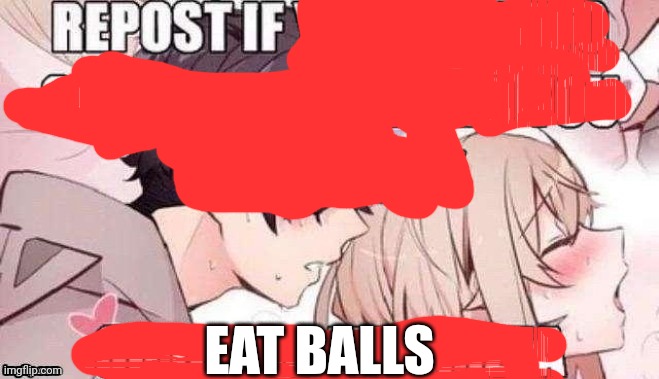 Repost if you like pizza | EAT BALLS | image tagged in repost if you like pizza | made w/ Imgflip meme maker