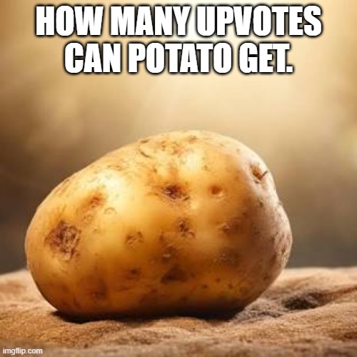 Image Title | HOW MANY UPVOTES CAN POTATO GET. | image tagged in tag | made w/ Imgflip meme maker