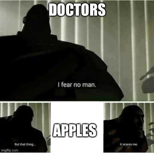 I fear no man | DOCTORS APPLES | image tagged in i fear no man | made w/ Imgflip meme maker