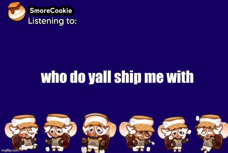 SmoreCookie announcement template v2 (thanks Banditos) | who do yall ship me with | image tagged in smorecookie announcement template v2 thanks banditos | made w/ Imgflip meme maker