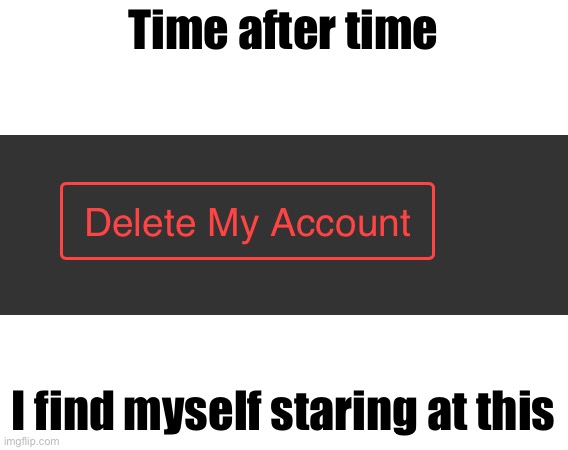 Time after time; I find myself staring at this | made w/ Imgflip meme maker
