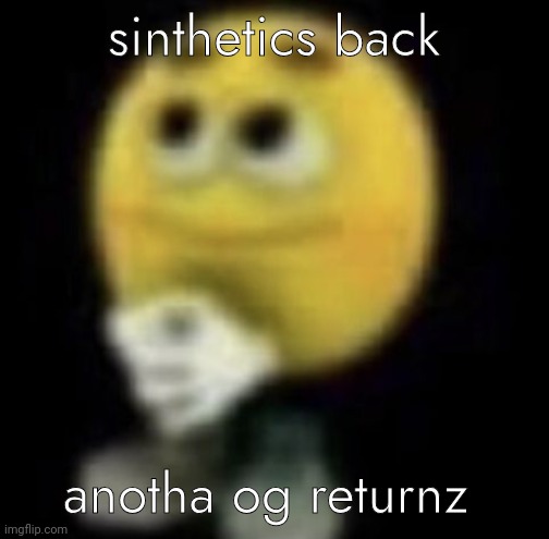shit | sinthetics back; anotha og returnz | image tagged in shit | made w/ Imgflip meme maker