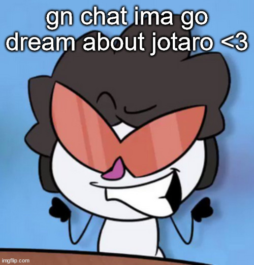 and salt y freidnlook | gn chat ima go dream about jotaro <3 | image tagged in mikey deez baby | made w/ Imgflip meme maker