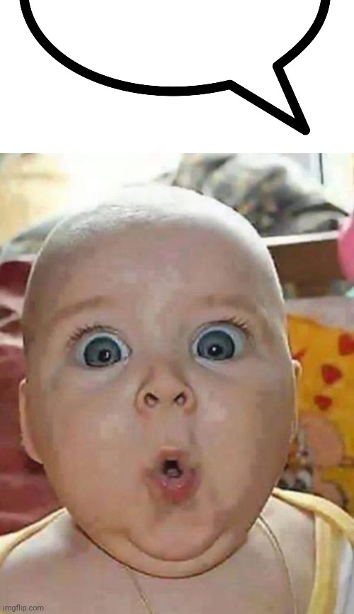 image tagged in speech bubble transparent,super-surprised baby | made w/ Imgflip meme maker