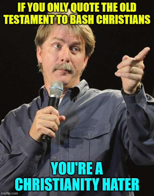 You know you're being stalked when they mock you with lies in their group think tank | IF YOU ONLY QUOTE THE OLD TESTAMENT TO BASH CHRISTIANS; YOU'RE A CHRISTIANITY HATER | image tagged in imgflip,libtard,trolls | made w/ Imgflip meme maker