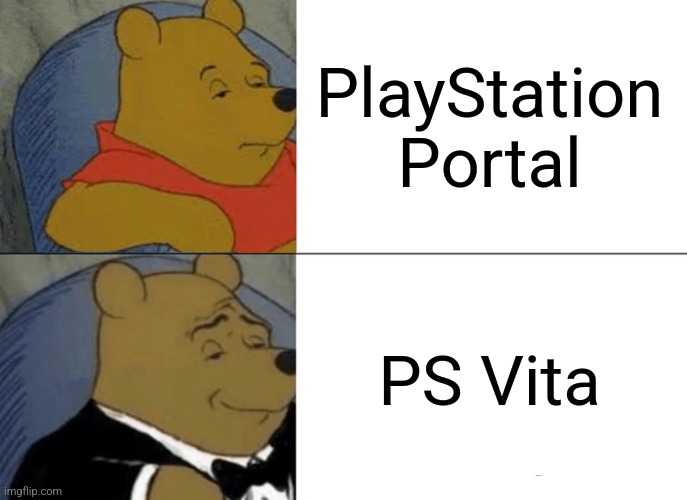 PS Vita is Underrated. | PlayStation Portal; PS Vita | image tagged in memes,tuxedo winnie the pooh,playstation,ps vita | made w/ Imgflip meme maker